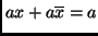 $ax +
a\overline{x}=a$