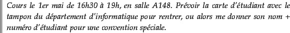 \begin{version-perso}
\begin{tabular}{\vert\vert p{\textwidth}}{\it Cours le 1er...
...mro d'tudiant
pour une convention spciale. }\end{tabular}\end{version-perso}