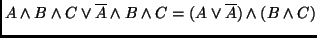 $A \wedge B \wedge C \vee \overline{A}
\wedge B \wedge C = (A \vee \overline{A}) \wedge (B \wedge C)$