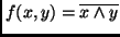 $f(x,y) = \overline{x \wedge y}$