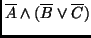 $\overline{A} \wedge (\overline{B} \vee
\overline{C})$